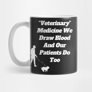 Veterinary Medicine We Draw Blood And Our Patients Do Too Mug